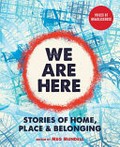 We are here : stories of home, place & belonging / edited by Meg Mundell.