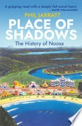 Place of shadows : the history of Noosa / Phil Jarratt.