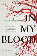 In my blood : a memoir / Cheryl Koening OAM.