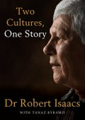 Two cultures, one story / Dr Robert Isaacs ; with Tanaz Byramji.