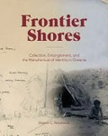 Frontier shores : collection, entanglement, and the manufacture of identity in Oceania / Shawn C. Rowlands.