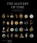 The mastery of time : a history of timekeeping, from the sundial to the wristwatch : discoveries, inventions and advances in master watchmaking / Dominique Flechon ; foreword by Franco Cologni.