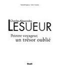 Charles-Alexandre Lesueur : peintre voyageur, une tresor oublie / Gabrielle Baglione, CeÌdric Cremiere.