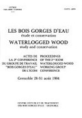 Les bois gorges d'eau : étude et conservation = Waterlogged wood: study and conservation : proceedings of the 2nd ICOM Waterlogged Wood Working Group conference, Grenoble 28-31 August 1984.