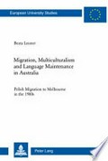 Migration, multiculturalism and language maintenance in Australia : Polish migration to Melbourne in the 1980s / Beata Leuner.