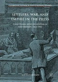 Settlers, war, and empire in the press : unsettling news in Australia and Britain, 1863-1902 / Sam Hutchinson.
