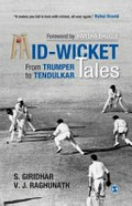 Mid-wicket tales : from Trumper to Tendulkar / S. Giridhar and V.J. Raghunath; forword by Harsha Bhogle.