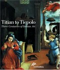 Titian to Tiepolo : three centuries of Italian art / [edited by Gilberto Algranti].
