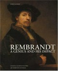 Rembrandt : a genius and his impact / by Albert Blankert ; with contributions by Marleen Blokhuis ... [et al.].