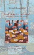 Decolonizing the landscape : indigenous cultures in Australia / edited by Beate Neumaier and Kay Schaffer.
