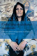 Collecting at cultural crossroads : collection policies and approaches (2008-2012) of the Tropenmuseum / Koos van Brakel and Susan Legene, eds.
