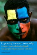 Capturing museum knowledge : a twenty year evolution in digitally recording the Tropenmuseum collection / Marjolein Beumer.