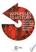 Witnesses to history : a compendium of documents and writings on the return of cultural objects / edited by Lyndel V. Prott.