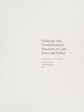 Challenge and transformation : museums in Cape Town and Sydney / Katherine J. Goodnow ; with Jack Lohman & Jatti Bredekamp.
