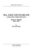 Sea, gold and sugarcane : attraction versus distance, Finns in Australia, 1851-1947 / by Olavi Koivukangas.