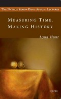 Measuring time, making history / Lynn Hunt.