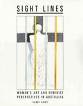 Sight lines : women's art and feminist perspectives in Australia / Sandy Kirby.